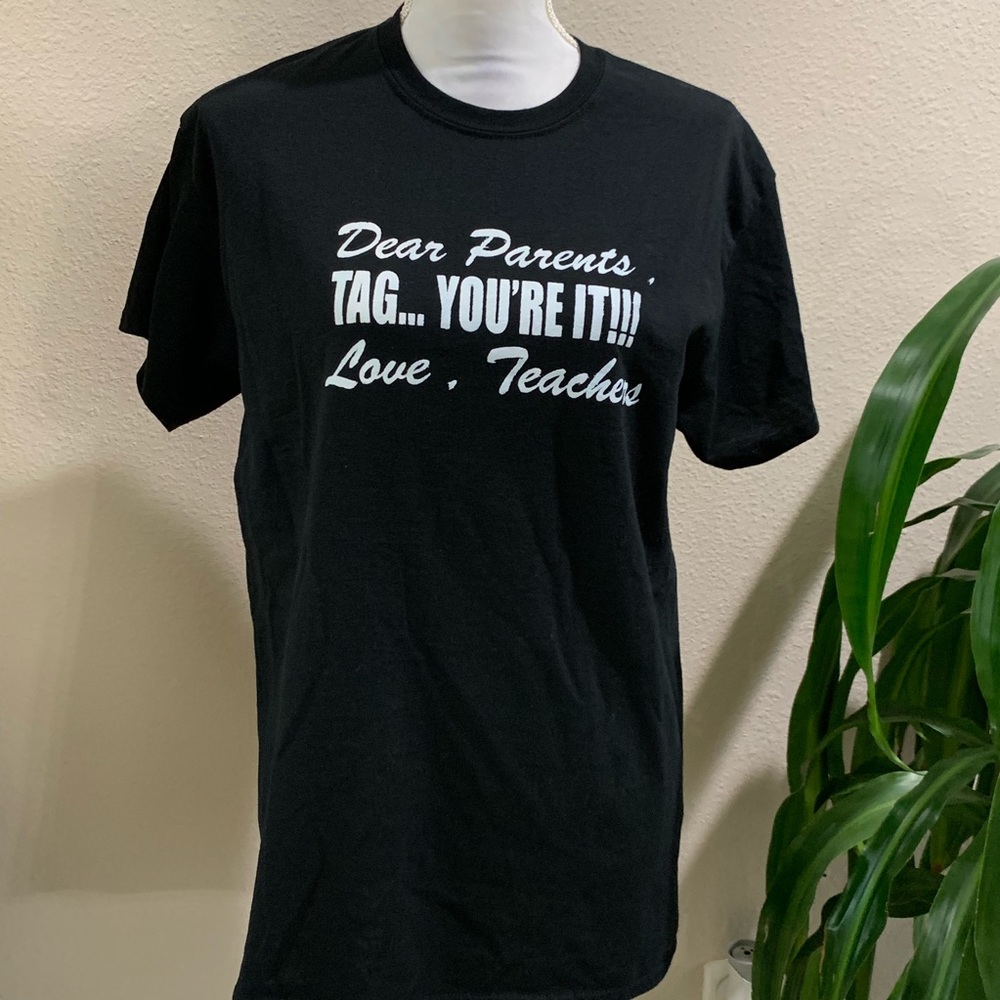 Dear Parents Tag..You're It! Love Teachers T-Shirt
